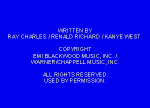 WRITTEN BY
RAY CHARLES IRENALD RICHARD IKANYE WEST

COPYRIGHT

EMI aACW
WARNERKI