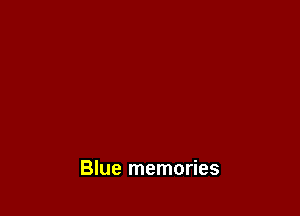Blue memories