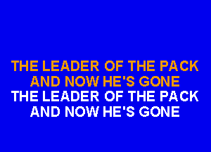 THE LEADER OF THE PACK

AND NOW HE'S GONE
THE LEADER OF THE PACK

AND NOW HE'S GONE