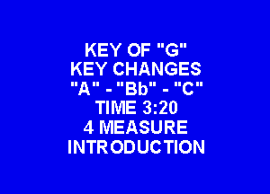 KEY OF G
KEY CHANGES

IIAII - IIBbll - llcll

TIME 320
4 MEASURE
INTRODUCTION