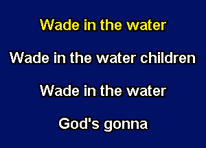 Wade in the water
Wade in the water children

Wade in the water

God's gonna