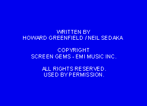 WRITTEN BY
HOWARD GREENFIELD INEIL SEDAKA

COPYRIGHT
SCREEN GEMS - EMI MUSIC INC

JILL RIGHTS RESERVE DY
USED BYPERMISSIONV