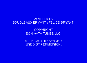 WRITTEN BY
BOUDLEAUX BRYANT IFE LICE BRYANT

COPYRIGHT
SONYIATV TUNE S LLC.

ALL RIGHTS RESERVED.
USED BYPERMISSION.