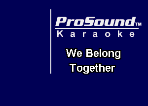 Pragaundlm

Karaoke

We Belong
Together