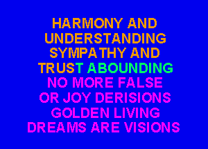 HARMONY AND

UNDERSTANDING
SYMPATHY AND

TR UST ABOUNDING