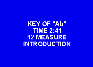 KEY OF Ab
TIME 241

12 MEASURE
INTRODUCTION