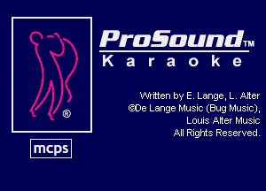 Pragaundlm
K a r a o k e

Wrrtten by E Lange, L, Alter
606 Large Music (Bug Music),
Lows Alter Musvc

All RIQMS Reserved
