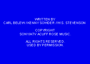 WRITTEN BY
CARL BELEWIKENNYSOWDER IWS. STEVENSON

COPYRIGHT
SONYIATV ACUFF ROSE MUSIC.

ALL RIGHTS RESERVED.
USED BYPERMISSION.