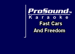 Pragaundlm
K a r a o k 9

Fast Cars

And Freedom