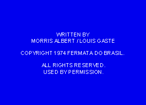 WRITTEN BY
MORRIS ALBERT iLOUIS GASTE

COPYRIGHT1974 FERMATA DO BRASIL

ALL RIGHTS RESERVE 0.
USED BYPERMISSION