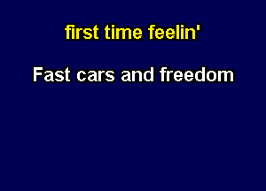 first time feelin'

Fast cars and freedom