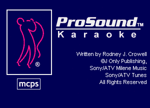 Pragaundlm
K a r a o k e

Wmen by Rodney J, Croweu
6U Only Pubtishing,
SonylATV Miene Musvc
SonyfATV Tunes

All Rights Reserved