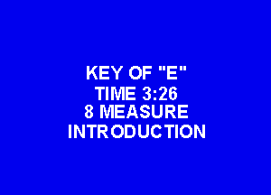 KEY OF E
TIME 3226

8 MEASURE
INTR ODUCTION