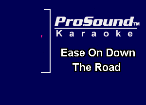 Pragaundlm

Karaoke

Ease On Down
The Road