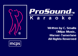 Pragaundlm
K a r a o k 9

Written by C. Smalls
(CZMijac Music,
Warner-Tamerlane
All Rights Reserved