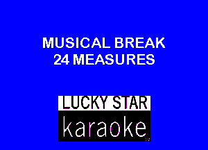 MUSICAL BREAK
24 MEASURES

karaoke