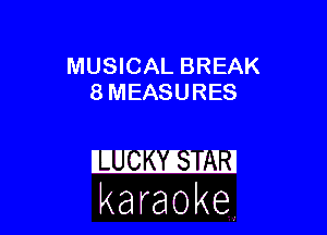 MUSICAL BREAK
8 MEASURES

karaoke