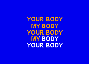 YOURBODY
MYBODY

YOURBODY
MYBODY

YOURBODY