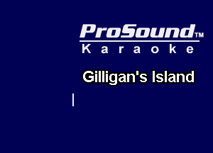 Pragaundlm
K a r a o k e

Gilligan's Island