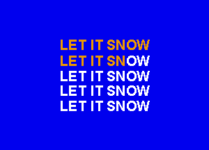 LET IT SNOW

LET IT SNOW
LET IT SNOW

LET IT SNOW
LET IT SNOW