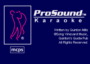 Pragaundlm
K a r a o k e

Whtten by Qumton Mills
(?Song Vineyard Music,
Qurlon's Quota Pub
All Rnghfts Reserved