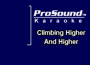 Pragaundlm

Karaoke

Climbing Higher
And Higher