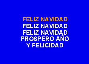 FELIZ NAVIDAD

FELIZ NAVIDAD
FELIZ NAVIDAD

PROSPERO ANo
Y FELICIDAD