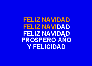 FELIZ NAVIDAD

FELIZ NAVIDAD
FELIZ NAVIDAD

PROSPERO ANo
Y FELICIDAD