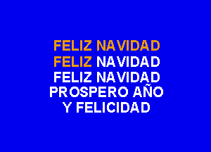 FELIZ NAVIDAD

FELIZ NAVIDAD
FELIZ NAVIDAD

PROSPERO ANo
Y FELICIDAD