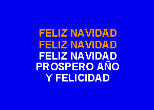 FELIZ NAVIDAD

FELIZ NAVIDAD
FELIZ NAVIDAD

PROSPERO ANo
Y FELICIDAD