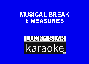 MUSICAL BREAK
8 MEASURES

karaoke.