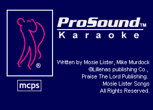 Pragaundlm
K a r a o k e

wmen by Mosne Lister, h'Jte h'udock

QLdenas pubthsrn'rg C0,,
Praxse The Loud Pubhshing

Mosue Luster Songs
All Rights Reserved.