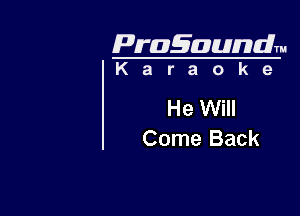 Pragaundlm
K a r a o k 9

He Will

Come Back