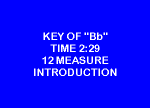 KEY OF Bb
TIME 229

1 2 MEASURE
INTRODUCTION