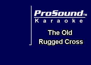 Pragaundlm
K a r a o k e

The Old

Rugged Cross