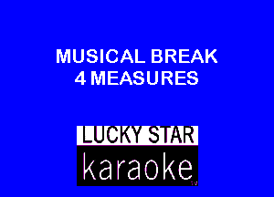 MUSICAL BREAK
4 MEASURES

karaoke
