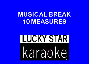 MUSICAL BREAK
10 MEASURES

karaoke