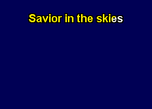 Savior in the skies