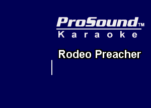 Pragaundlm
K a r a o k e

Rodeo Preacher