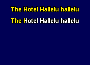 The Hotel Hallelu hallelu
The Hotel Hallelu hallelu