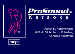 Pragaundlm
K a r a o k e

Winten by Randy Philips
Qmw Ot Perlecost Pubistmg
All Rnghfts Reserved