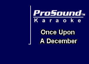 Pragaundlm

Karaoke

Once Upon
A December