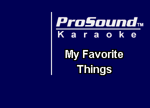 Pragaundlm

Karaoke

My Favorite
Things