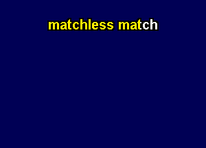 matchless match