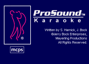 Pragaundlm
K a r a o k e

Wmten by S Harnxck. J Bock
QUeny Bock Entelpnses,
Mayertng Productions

All Rnghfts Reserved