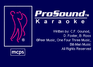 Pragaundlm
K a r a o k 9

Written by' C F Gounod,

D Foster,B,Ross

QPcer Hume, One Fou Three Musuc.
Bm-Man Music

All Rights Reserved