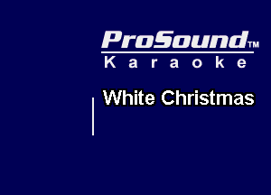 Pragaundlm
K a r a o k e

White Christmas