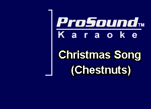 Pragaundlm

Karaoke

Christmas Song
(Chestnuts)