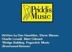 Written by Dan Haseltine, Steve Mason.
Charlie Lowell, Matt Odmark

eBridge Building, Pogostick Music
(Brentwood-Benson)