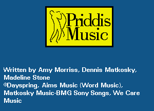 Written by Amy Morriss, Dennis Matkoskv,
Madeline Stone
GDavspring, Aims Music (Word Music),

Matkoskv Music-BMG Sony Songs, We Care
Music
